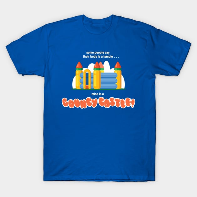 Some People Say Their Body is a Temple... Mine is a BOUNCY CASTLE! T-Shirt by Taversia